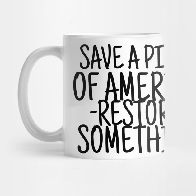 Save a piece of america restore something by crazytshirtstore